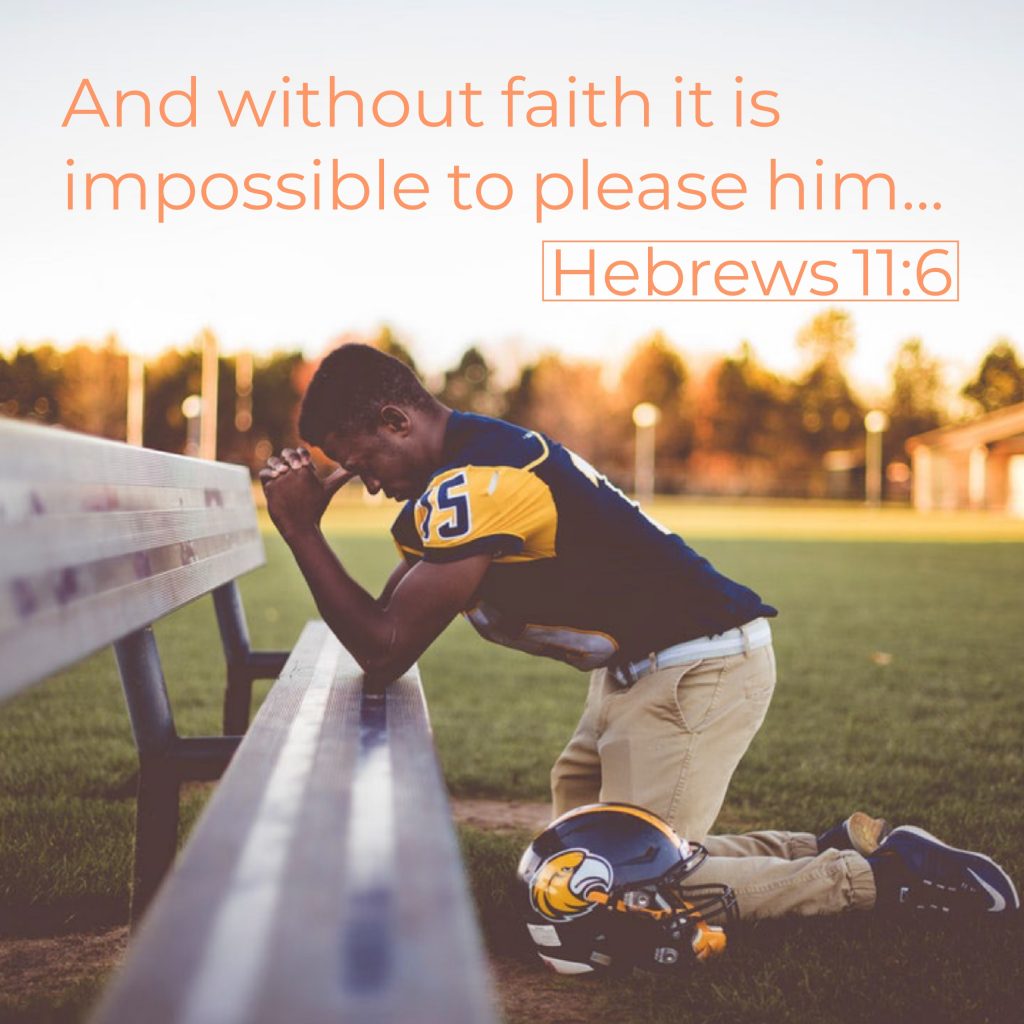 “And without faith it is impossible to please him, for whoever would draw near to God must believe that he exists and that he rewards those who seek him,” (Hebrews 11:6, ESV).